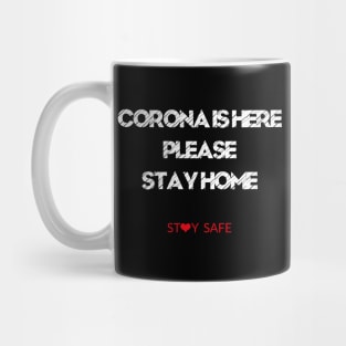 CORONA IS HERE PLEASE STAY HOME Mug